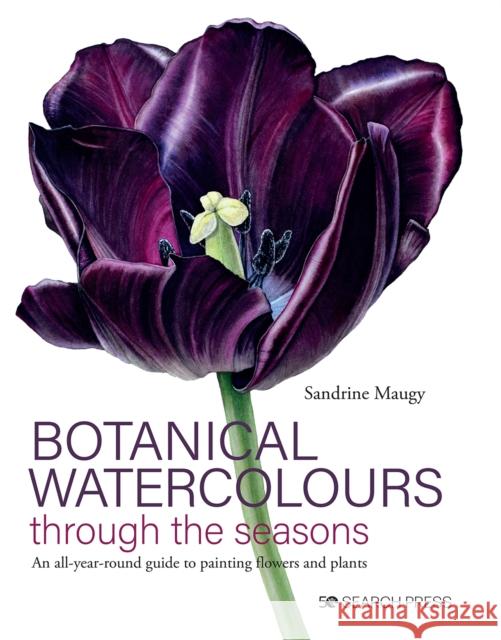 Botanical Watercolours through the seasons: An All-Year-Round Guide to Painting Flowers and Plants Sandrine Maugy 9781782219439 Search Press - książka