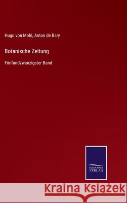 Botanische Zeitung: Fünfundzwanzigster Band Hugo Von Mohl, Anton De Bary 9783752525557 Salzwasser-Verlag Gmbh - książka