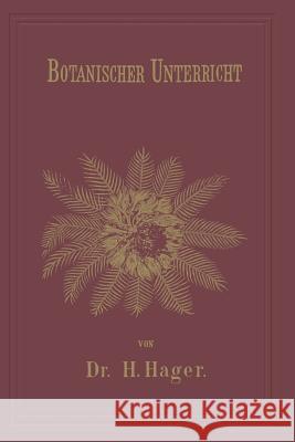 Botanischer Unterricht in 150 Lectionen: Für Angehende Pharmaceuten Und Studirende Mediciner Hager, Herrmann 9783662019535 Springer - książka