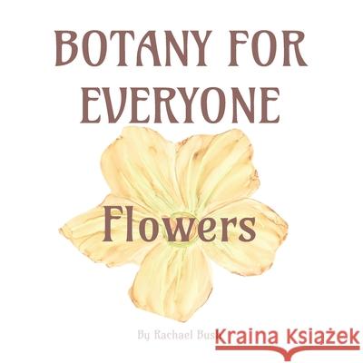 Botany for Everyone: Flowers Rachael Bush 9781960998101 September Roberts LLC - książka