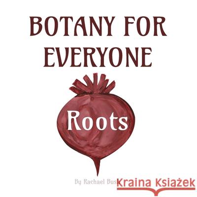 Botany for Everyone: Roots Rachael Bush 9781960998071 September Roberts LLC - książka