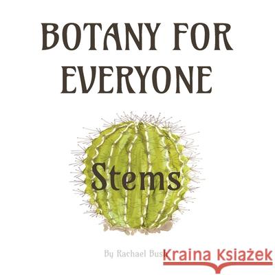 Botany for Everyone: Stems Rachael Bush 9781960998040 September Roberts LLC - książka