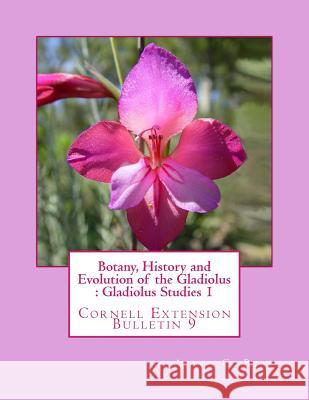 Botany, History and Evolution of the Gladiolus: Gladiolus Studies 1: Cornell Extension Bulletin 9 Alvin C. Beal Roger Chambers 9781981930074 Createspace Independent Publishing Platform - książka