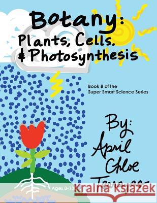 Botany: Plants, Cells and Photosynthesis April Chloe Terrazas 9780991147298 Crazy Brainz - książka