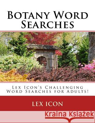 Botany Word Searches: Lex Icon's Challenging Word Searches for Adults! Lex Icon 9781717312181 Createspace Independent Publishing Platform - książka