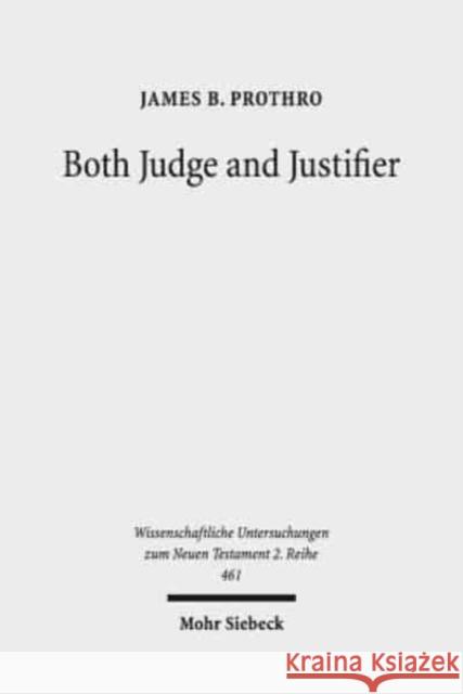 Both Judge and Justifier: Biblical Legal Language and the Act of Justifying in Paul Prothro, James B. 9783161561160 Mohr Siebeck - książka