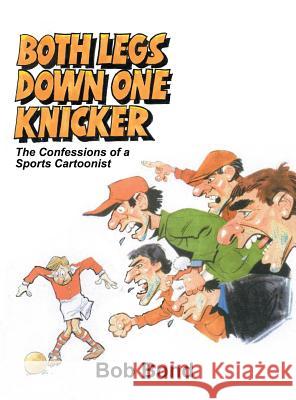 Both Legs Down One Knicker: The Confessions of a Sports Cartoonist Bob Bond 9781788781107 Austin Macauley Publishers - książka