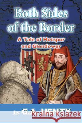 Both Sides of the Border: A Tale of Hotspur and Glendower G. a. Henty 9781543024579 Createspace Independent Publishing Platform - książka