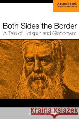 Both Sides the Border: A Tale of Hotspur and Glendower George Alfred Henty Ralph Peacock 9780615845838 Homeschool Reprints - książka