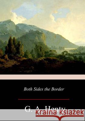 Both Sides the Border: A Tale of Hotspur and Glendower G. a. Henty 9781978130203 Createspace Independent Publishing Platform - książka