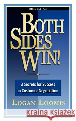 Both Sides Win! 3 Secrets for Success in Customer Negotiation Logan Loomis 9780982877135 Logan Loomis, LLC - książka