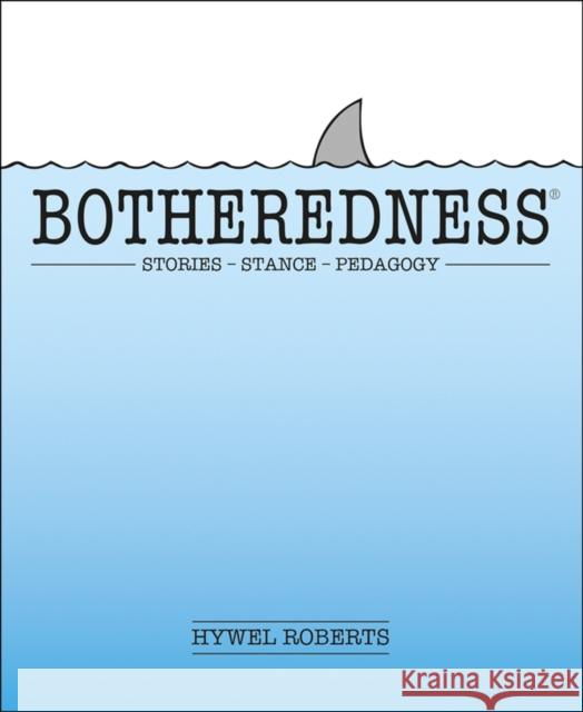 Botheredness: Stories, stance and pedagogy Hywel Roberts 9781781354094 Independent Thinking Press - książka