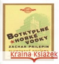 Botky plné horké vodky Zachar Prilepin 9788025704899 Argo - książka