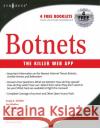 Botnets: The Killer Web Applications Craig Schiller (CISO for Portland State University and President of Hawkeye Security Training, LLC), James R. Binkley (T 9781597491358 Syngress Media,U.S.