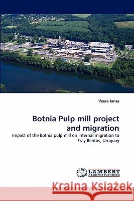 Botnia Pulp mill project and migration Veera Jansa 9783844308556 LAP Lambert Academic Publishing - książka