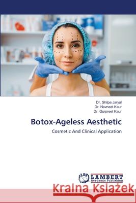 Botox-Ageless Aesthetic Shilpa Jaryal Navneet Kaur Gurpreet Kaur 9786203305142 LAP Lambert Academic Publishing - książka