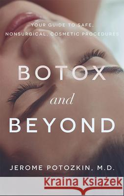Botox and Beyond: Your Guide to Safe, Nonsurgical, Cosmetic Procedures Dr Jerome Potozkin 9781642250015 Advantage Media Group - książka
