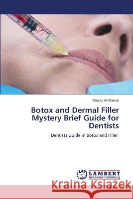 Botox and Dermal Filler Mystery Brief Guide for Dentists Rawaa Al-Rawee 9786205633458 LAP Lambert Academic Publishing - książka