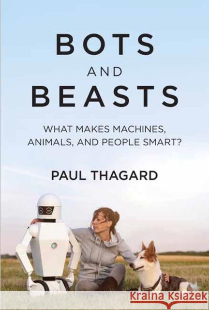Bots and Beasts: What Makes Machines, Animals, and People Smart? Paul Thagard 9780262045940 MIT Press - książka