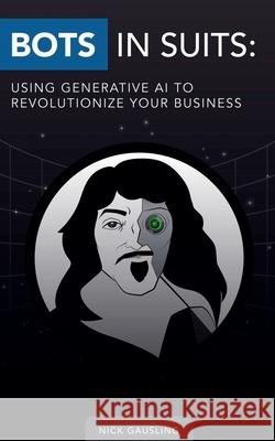 Bots in Suits: Using Generative AI to Revolutionize Your Business Nick Gausling   9798215496787 Romy Group LLC - książka