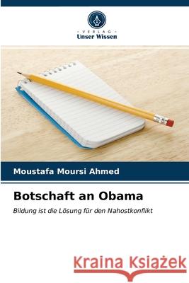 Botschaft an Obama Moustafa Moursi Ahmed 9786202753883 Verlag Unser Wissen - książka