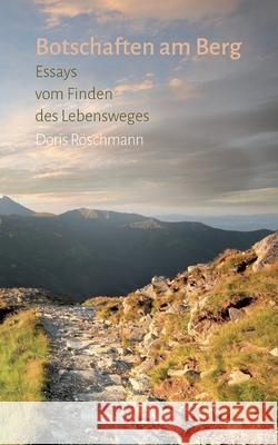 Botschaften am Berg: Essays vom Finden des Lebensweges Doris R?schmann 9783819267819 Bod - Books on Demand - książka