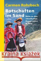 Botschaften im Sand : Reise zu den rätselhaften Nazca-Linien in Peru. Nachw. z. aktuellen Stand der Nazca-Forschung Rohrbach, Carmen 9783492405409 Malik - książka