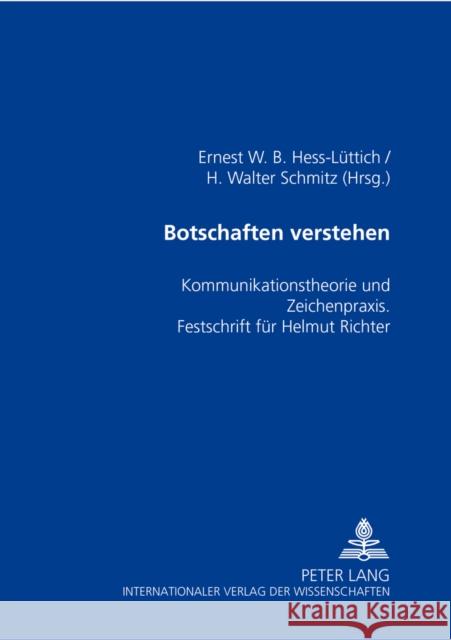 Botschaften Verstehen: Kommunikationstheorie Und Zeichenpraxis - Festschrift Fuer Helmut Richter Hess-Lüttich, Ernest W. B. 9783631360149 Peter Lang Gmbh, Internationaler Verlag Der W - książka