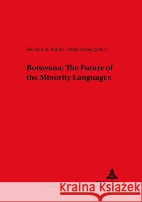 Botswana: The Future of the Minority Languages Herman M. Batibo Birgit Smieja 9783631357316 Lang, Peter, Gmbh, Internationaler Verlag Der - książka