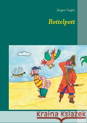 Bottelpott: Der beste Pirat aller Zeiten Vogler, Jürgen 9783743182233 Books on Demand - książka