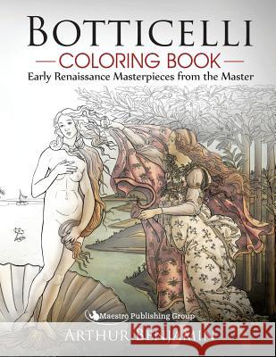 Botticelli Coloring Book: Early Renaissance Masterpieces from the Master Arthur Benjamin 9781619494848 Maestro Publishing Group - książka