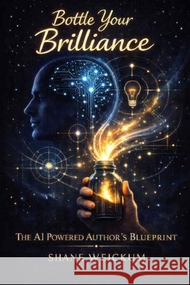 Bottle Your Brilliance: The AI Powered Author's Blueprint Weickum, Shane 9798247420262 Independently Published - książka