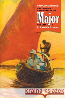 Bottled Evidence: The Complete Adventures of the Major, Volume 7 L. Patrick Greene William M. Allison William Reusswig 9781618278814 Altus Press - książka