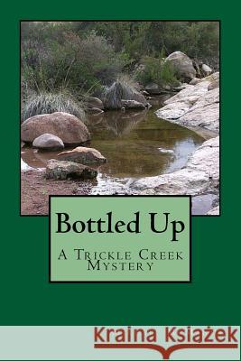 Bottled Up: A Trickle Creek Mystery Michael McManus 9781985102378 Createspace Independent Publishing Platform - książka