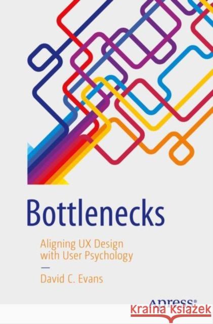 Bottlenecks: Aligning UX Design with User Psychology Evans, David C. 9781484225790 Apress - książka