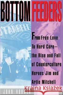 Bottom Feeders: From Free Love to Hard Core John Hubner 9780385512992 Doubleday Books - książka