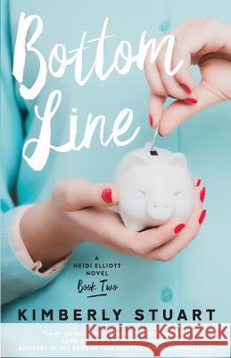 Bottom Line: Heidi Elliott Series, Number Two Kimberly Stuart 9780692646885 Blom Books - książka