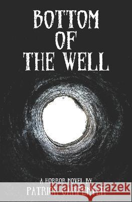 Bottom of the Well Patrick Carpenter, Alexsander Josheski, Jacqui Scherrer 9781736225523 Epicarts Publications - książka