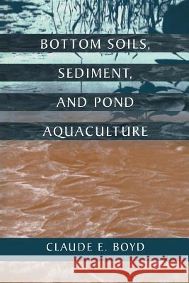 Bottom Soils, Sediment, and Pond Aquaculture Claude E. Boyd 9781461357209 Springer - książka