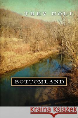 Bottomland: A Novel Based on the Murder of Rosa Mary Dean in Franklin, Tennessee Trey Holt 9781515005155 Createspace Independent Publishing Platform - książka