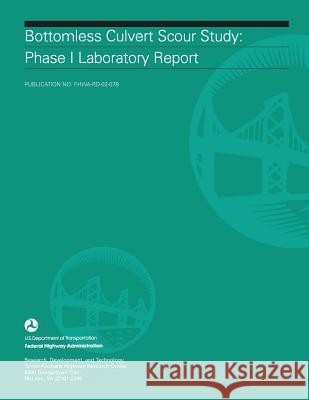 Bottomless Culvert Scour Study: Phase II Laboratory Report U. S. Department of Transportation Federal Highway Administration 9781508836407 Createspace - książka