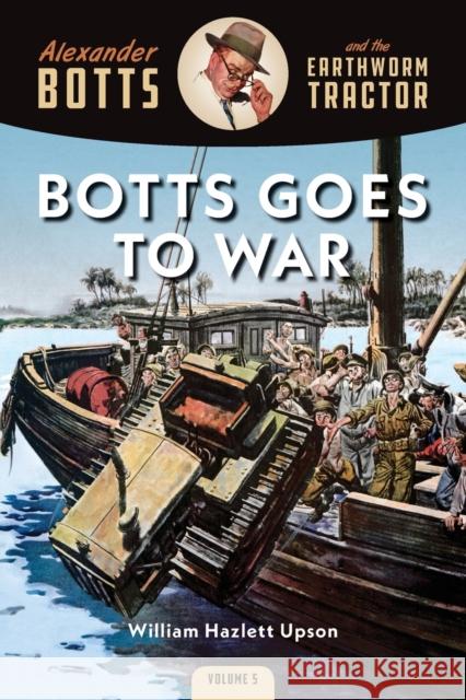Botts Goes to War: Alexander Botts and the Earthworm Tractor William Hazlett Upson 9781642341065 Octane Press - książka