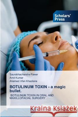 BOTULINUM TOXIN - a magic bullet. Saurabhachandra Pawar Amit Kumar Ahamed Irfan Khazilane 9783639763508 Scholars' Press - książka