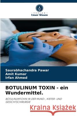 BOTULINUM TOXIN - ein Wundermittel. Saurabhachandra Pawar, Amit Kumar, Irfan Ahmed 9786204069494 Verlag Unser Wissen - książka