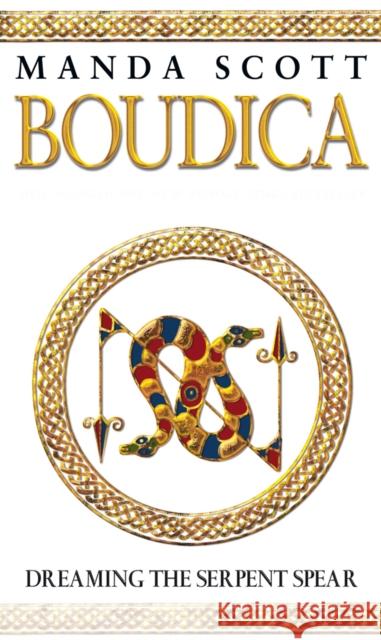 Boudica: Dreaming The Serpent Spear: (Boudica 4):  An arresting and spell-binding historical epic which brings Iron-Age Britain to life Manda Scott 9780553814088 Transworld Publishers Ltd - książka
