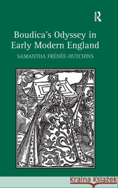 Boudica's Odyssey in Early Modern England Dr. Samantha Frenee-Hutchins   9781472424617 Ashgate Publishing Limited - książka