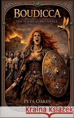 Boudicca: The Flame of Britannia Peta Oake 9781764367592 Peta Oakes - książka