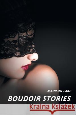 Boudoir Stories: A Collection of Erotic Shorts Madison Lake Jade Lake Monashee Photography 9781460271377 FriesenPress - książka
