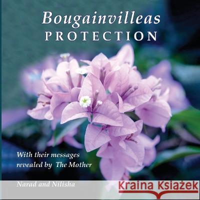 Bougainvilleas PROTECTION: With Their Messages Revealed by The Mother Narad (Richard Eggenberger), Nilisha Mehta 9788195730100 Prisma - książka