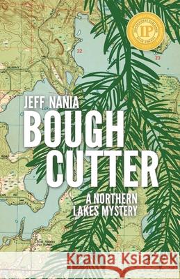 Bough Cutter: A Northern Lakes Mystery Jeff Nania 9781960681041 Feet Wet Writing - książka